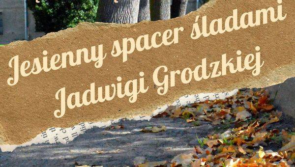 Dom Kultury w Łęczycy zaprasza na jesienne spacer śladami Jadwigi Grodzkiej
